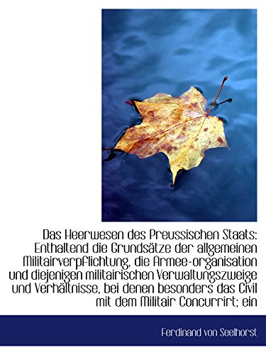 Stock image for Das Heerwesen des Preussischen Staats: Enthaltend die Grundstze der allgemeinen Militairverpflichtu for sale by Revaluation Books