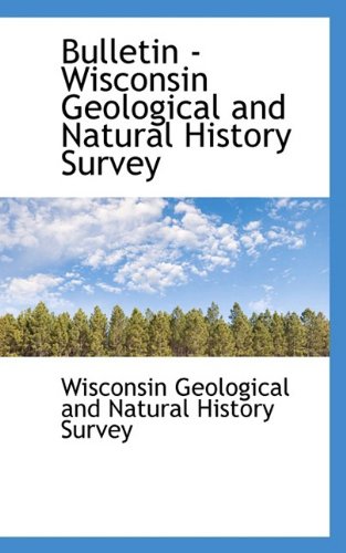 9781110059454: Bulletin - Wisconsin Geological and Natural History Survey