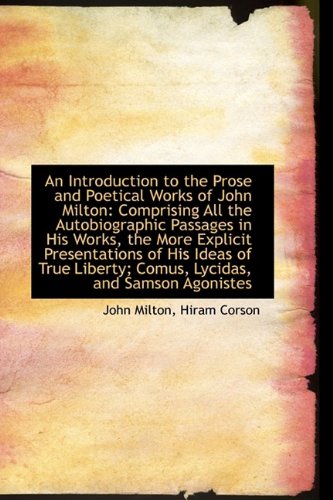 An Introduction to the Prose and Poetical Works of John Milton: Comprising All the Autobiographic Pa (9781110060788) by Milton, John