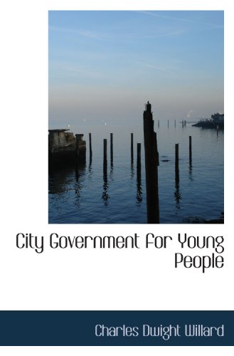 City Government for Young People (9781110063246) by Willard, Charles Dwight