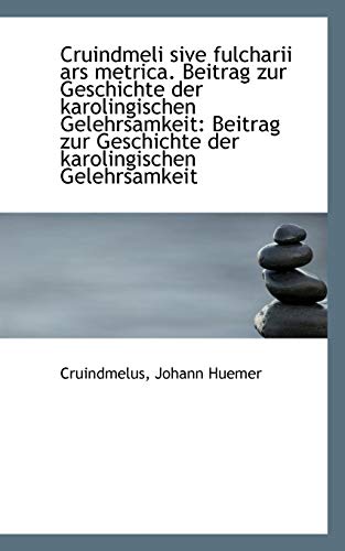 Cruindmeli sive fulcharii ars metrica. Beitrag zur Geschichte der karolingischen Gelehrsamkeit - Cruindmelus Johann Huemer