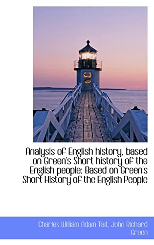 9781110064243: Analysis of English history, based on Green's Short history of the English people: Based on Green's