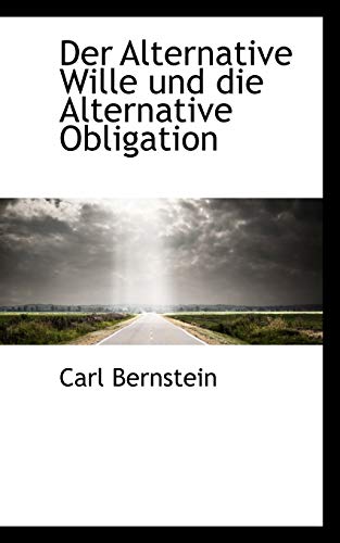 Der Alternative Wille und die Alternative Obligation (German Edition) (9781110064533) by Bernstein, Carl