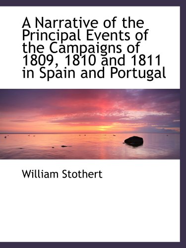 Stock image for A Narrative of the Principal Events of the Campaigns of 1809, 1810 and 1811 in Spain and Portugal for sale by Revaluation Books