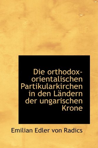 9781110067480: Die Orthodox-Orientalischen Partikularkirchen in Den L Ndern Der Ungarischen Krone