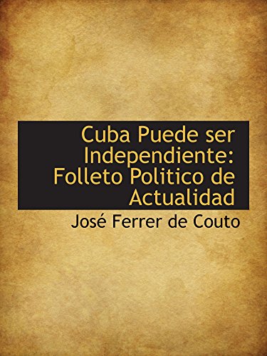 9781110067602: Cuba Puede ser Independiente: Folleto Politico de Actualidad