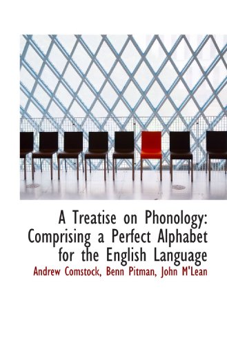 A Treatise on Phonology: Comprising a Perfect Alphabet for the English Language (9781110068609) by Comstock, Andrew