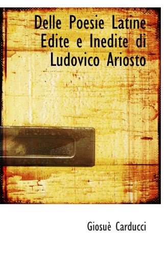 Imagen de archivo de Delle Poesie Latine Edite e Inedite di Ludovico Ariosto a la venta por Revaluation Books