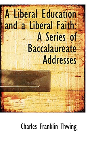 9781110072675: A Liberal Education and a Liberal Faith: A Series of Baccalaureate Addresses