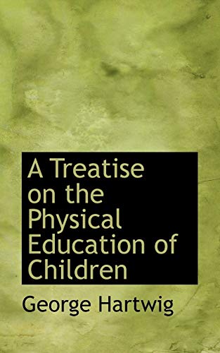 9781110074839: A Treatise on the Physical Education of Children