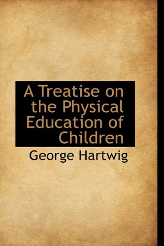 9781110074860: A Treatise on the Physical Education of Children