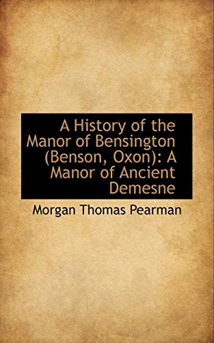 A History of the Manor of Bensington: A Manor of Ancient Demesne (Paperback) - Morgan Thomas Pearman