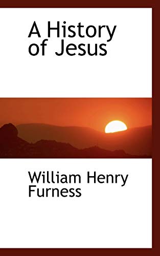 A History of Jesus (9781110077793) by Furness, William Henry