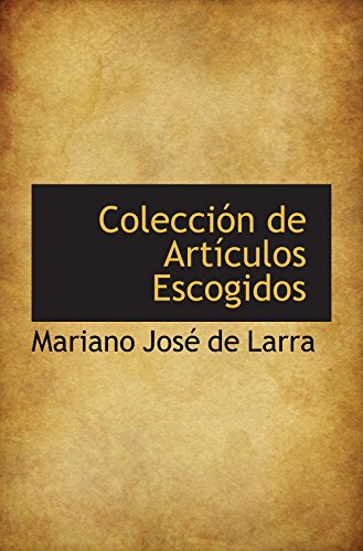 ColecciÃ³n de ArtÃ­culos Escogidos (9781110077847) by JosÃ© De Larra, Mariano