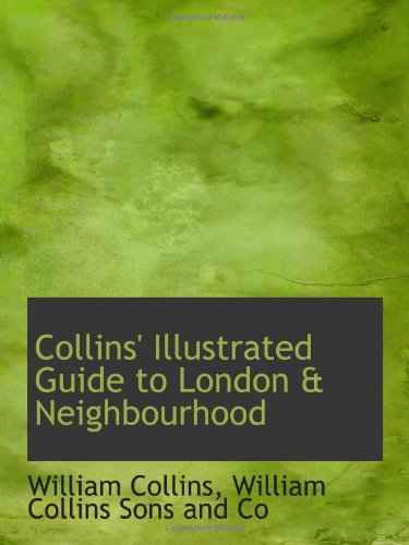 Collins' Illustrated Guide to London & Neighbourhood (9781110078349) by Collins, William