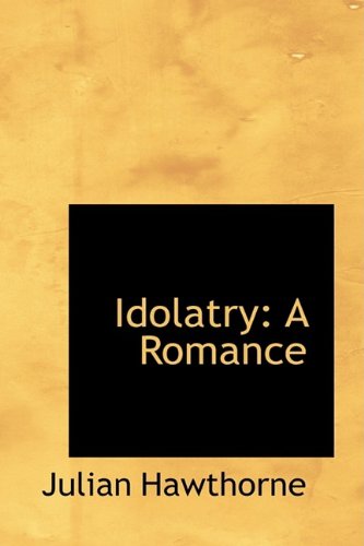 Idolatry: A Romance (9781110079018) by Hawthorne, Julian