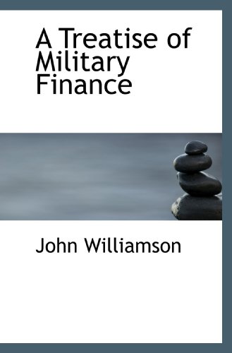 A Treatise of Military Finance (9781110082643) by Williamson, John