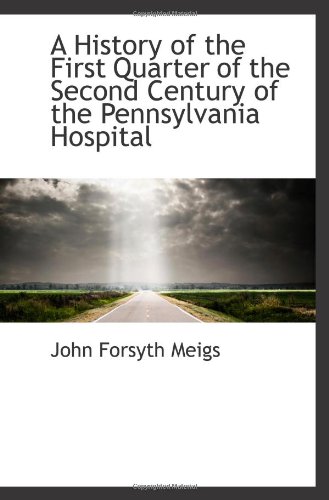 Stock image for A History of the First Quarter of the Second Century of the Pennsylvania Hospital for sale by Revaluation Books