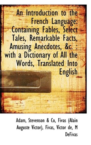 An Introduction to the French Language: Containing Fables, Select Tales, Remarkable Facts, Amusing A (9781110085521) by Adam