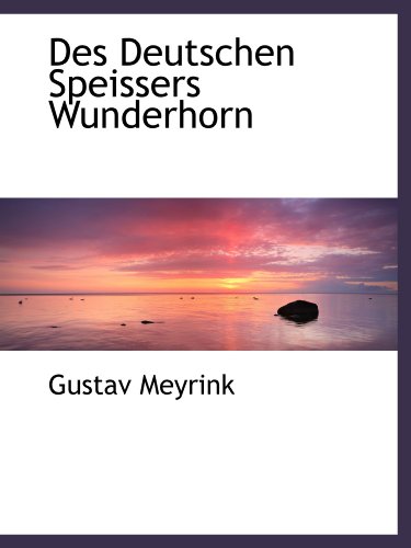 Des Deutschen Speissers Wunderhorn (9781110085545) by Meyrink, Gustav