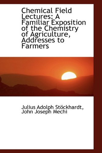 9781110086252: Chemical Field Lectures: A Familiar Exposition of the Chemistry of Agriculture, Addresses to Farmers
