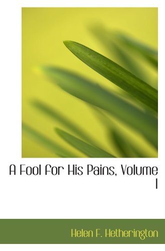 Imagen de archivo de A Fool for His Pains, Volume I a la venta por Revaluation Books