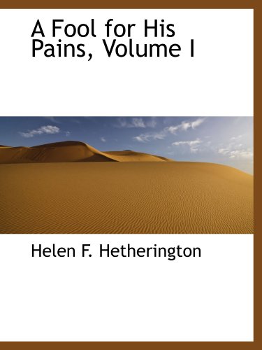 9781110086672: A Fool for His Pains, Volume I