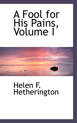 9781110086689: A Fool for His Pains, Volume I