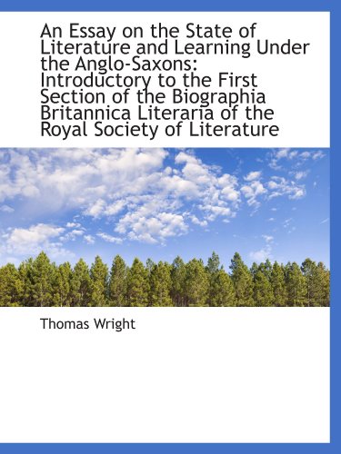 An Essay on the State of Literature and Learning Under the Anglo-Saxons: Introductory to the First S (9781110086863) by Wright, Thomas