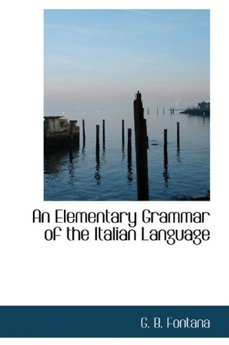 An Elementary Grammar of the Italian Language - G B Fontana