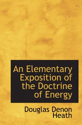An Elementary Exposition of the Doctrine of Energy (9781110089345) by Heath, Douglas Denon