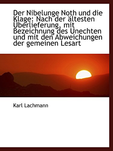 Der Nibelunge Noth und die Klage: Nach der Ã¤ltesten Ãœberlieferung, mit Bezeichnung des Unechten und (9781110091485) by Lachmann, Karl