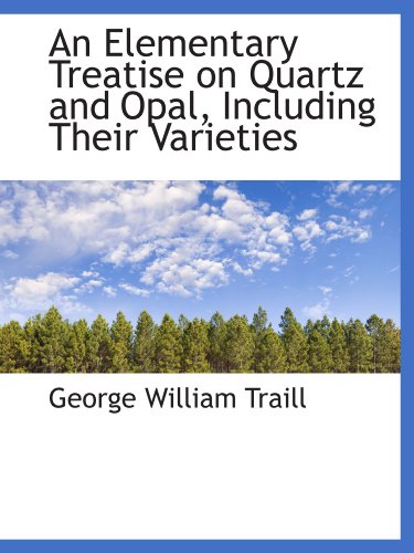 9781110092345: An Elementary Treatise on Quartz and Opal, Including Their Varieties