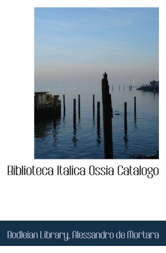 Biblioteca Italica Ossia Catalogo (9781110095667) by Library, Bodleian