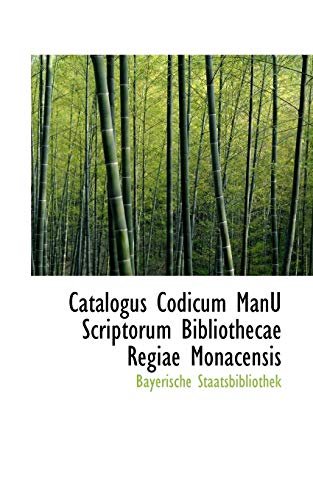 Catalogus Codicum Manu Scriptorum Bibliothecae Regiae Monacensis (9781110096886) by Staatsbibliothek, Bayerische