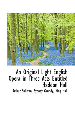 An Original Light English Opera in Three Acts Entitled Haddon Hall (9781110097982) by Sullivan, Arthur
