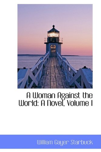 9781110098224: A Woman Against the World: A Novel, Volume I