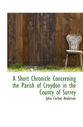 Stock image for A Short Chronicle Concerning the Parish of Croydon in the County of Surrey for sale by Revaluation Books