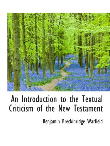 An Introduction to the Textual Criticism of the New Testament (9781110101566) by Warfield, Benjamin Breckinridge