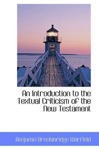 An Introduction to the Textual Criticism of the New Testament (9781110101610) by Warfield, Benjamin Breckinridge
