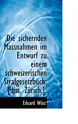 9781110101962: Die sichernden Massnahmen im Entwurf zu einem schweizerischen Strafgesetzbuch: [diss. Zrich.].