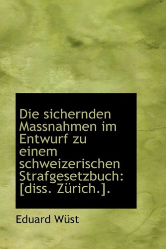 9781110101986: Die sichernden Massnahmen im Entwurf zu einem schweizerischen Strafgesetzbuch: [diss. Zrich.].