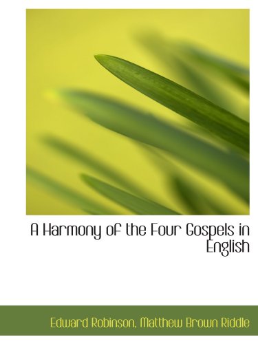 A Harmony of the Four Gospels in English (9781110103386) by Robinson, Edward