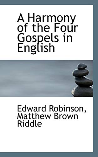 A Harmony of the Four Gospels in English (9781110103393) by Robinson, Edward