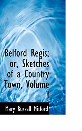 Belford Regis or Sketches of a Country Town, Volume I (9781110103577) by Mitford, Mary Russell
