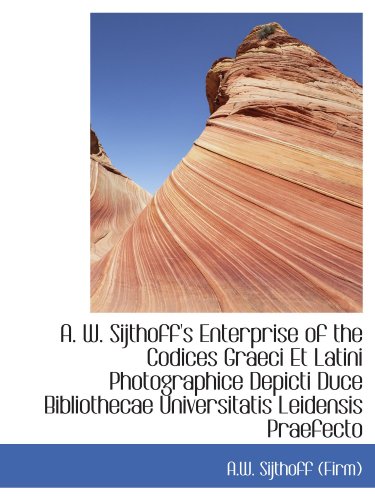 9781110103799: A. W. Sijthoff's Enterprise of the Codices Graeci Et Latini Photographice Depicti Duce Bibliothecae