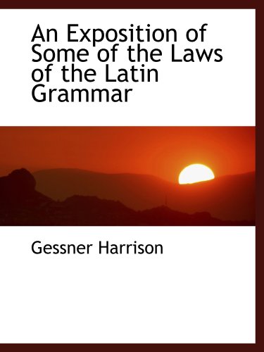 Stock image for An Exposition of Some of the Laws of the Latin Grammar for sale by Revaluation Books