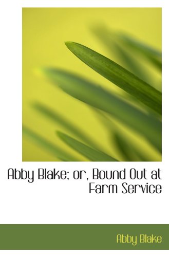 Imagen de archivo de Abby Blake; or, Bound Out at Farm Service a la venta por Revaluation Books