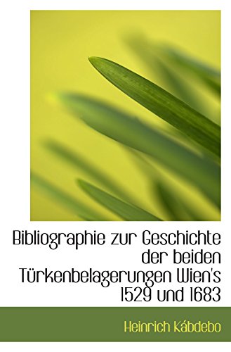 Imagen de archivo de Bibliographie zur Geschichte der beiden Trkenbelagerungen Wien's 1529 und 1683 a la venta por Revaluation Books