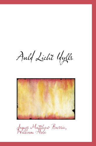 Auld Licht Idylls (9781110107643) by Barrie, James Matthew